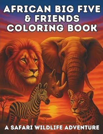 African Big Five & Friends - A Safari Wildlife Coloring Book: Color Elephants, Lions, Zebras, and More – Discover Africa’s Iconic Safari Animals (Animal Coloring Series)