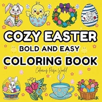 Cozy Easter Coloring Book: 50 Bold and Easy Easter-Themed Designs for a Fun, Relaxing, and Stress-Free Coloring Experience for Kids, Adults, and Seniors (Bold & Easy Coloring Books Series)